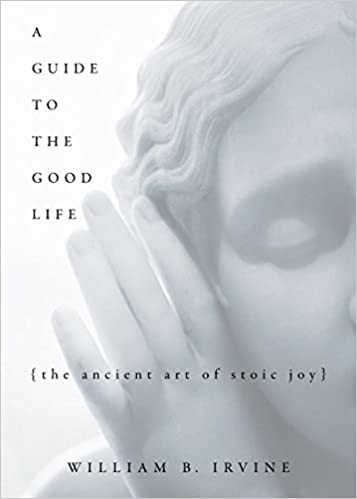 A Guide to the Good Life: The Ancient Art of Stoic Joy