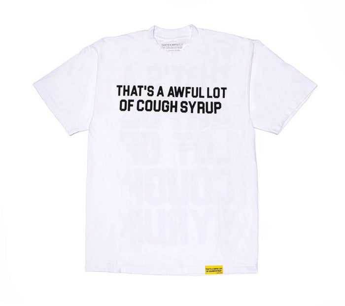 THATS A AWFUL LOT OF COUGH SYRUP WHITE TEE (BRAND NEW)