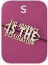S - The journey is the destination